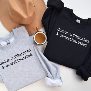 Undercaffeinated Tee/Sweatshirt